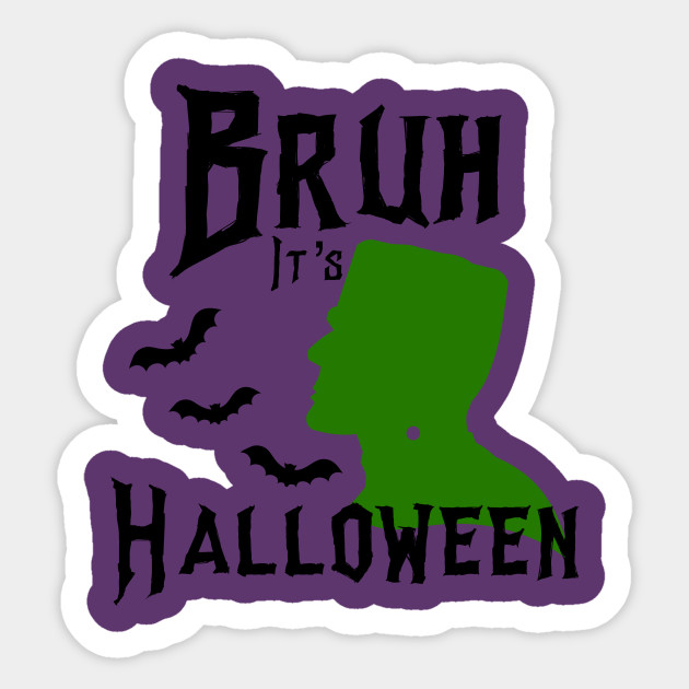 Bruh It's Halloween Monster Bats Funny Sarcastic Bruh Moment